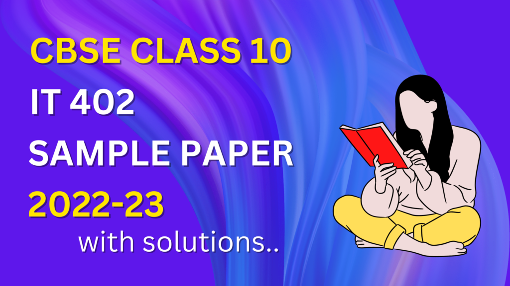 Class 10 IT 402 Sample Paper with Solutions 2022-23